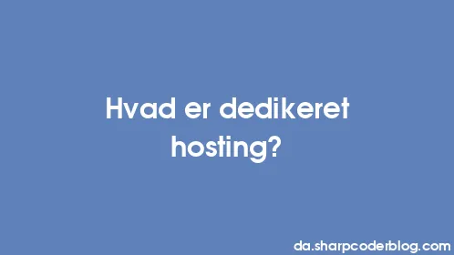 Hvad er dedikeret hosting? - Thumbnail