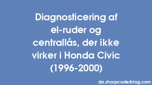 Diagnosticering af el-ruder og centrallås, der ikke virker i Honda Civic (1996-2000) - Thumbnail