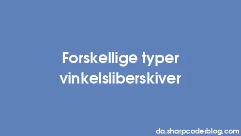 Forskellige typer vinkelsliberskiver - Thumbnail