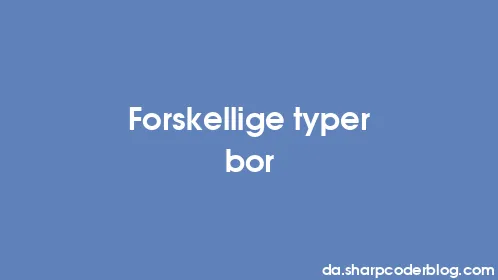 Forskellige typer bor - Thumbnail