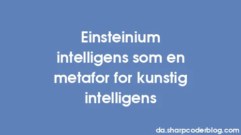 Einsteinium intelligens som en metafor for kunstig intelligens - Thumbnail