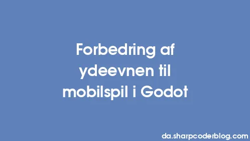 Forbedring af ydeevnen til mobilspil i Godot - Thumbnail