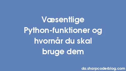 Væsentlige Python-funktioner og hvornår du skal bruge dem - Thumbnail