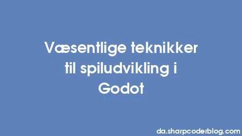 Væsentlige teknikker til spiludvikling i Godot - Thumbnail