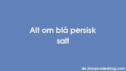 Alt om blå persisk salt - Thumbnail