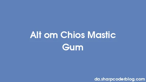 Alt om Chios Mastic Gum - Thumbnail