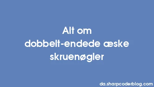 Alt om dobbelt-endede æske skruenøgler - Thumbnail