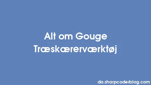 Alt om Gouge Træskærerværktøj - Thumbnail