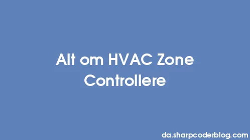 Alt om HVAC Zone Controllere - Thumbnail