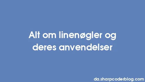 Alt om linenøgler og deres anvendelser - Thumbnail