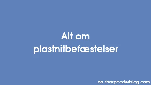 Alt om plastnitbefæstelser - Thumbnail