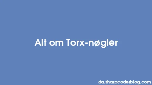 Alt om Torx-nøgler - Thumbnail