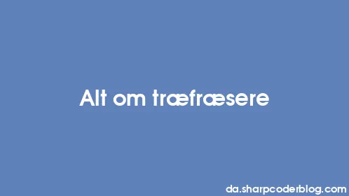 Alt om træfræsere - Thumbnail