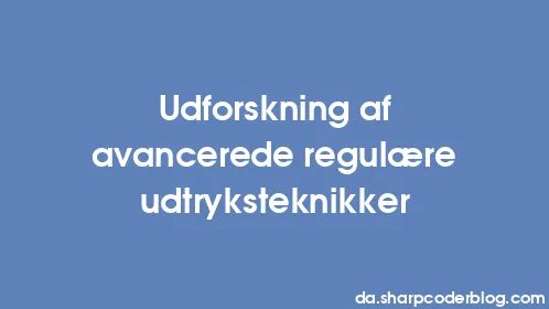Udforskning af avancerede regulære udtryksteknikker - Thumbnail