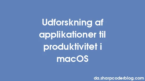 Udforskning af applikationer til produktivitet i macOS - Thumbnail