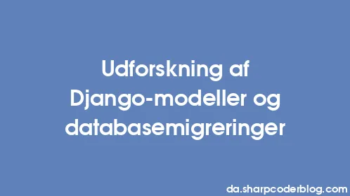 Udforskning af Django-modeller og databasemigreringer - Thumbnail
