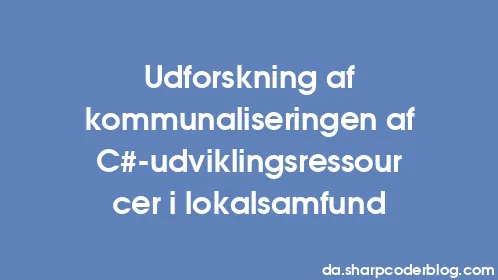 Udforskning af kommunaliseringen af ​​C#-udviklingsressourcer i lokalsamfund - Thumbnail