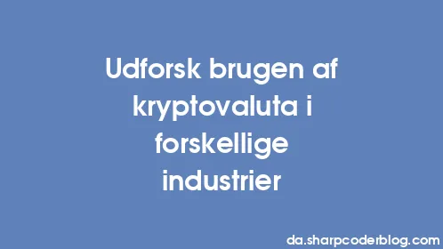 Udforsk brugen af ​​kryptovaluta i forskellige industrier - Thumbnail