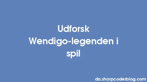 Udforsk Wendigo-legenden i spil - Thumbnail