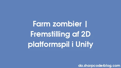 Farm zombier | Fremstilling af 2D platformspil i Unity - Thumbnail