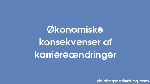 Økonomiske konsekvenser af karriereændringer - Thumbnail