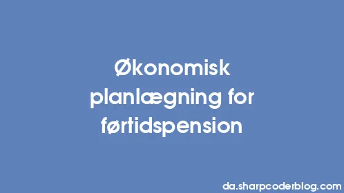 Økonomisk planlægning for førtidspension - Thumbnail