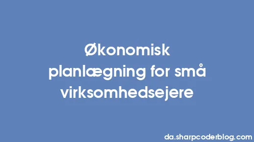 Økonomisk planlægning for små virksomhedsejere - Thumbnail
