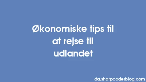 Økonomiske tips til at rejse til udlandet - Thumbnail