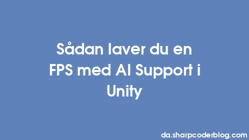 Sådan laver du en FPS med AI Support i Unity - Thumbnail