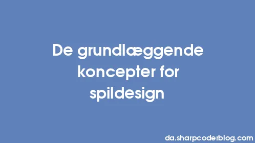 De grundlæggende koncepter for spildesign - Thumbnail