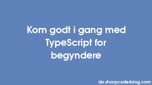 Kom godt i gang med TypeScript for begyndere - Thumbnail