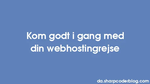 Kom godt i gang med din webhostingrejse - Thumbnail