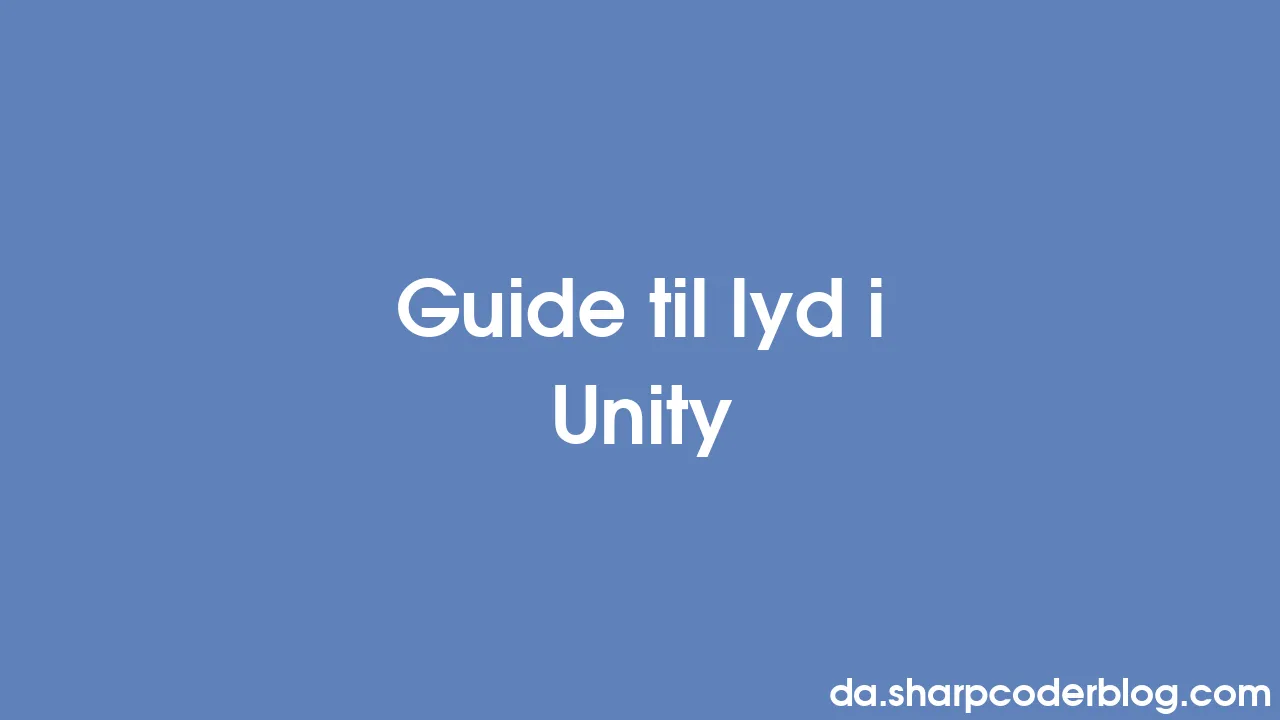 Guide Til Lyd I Unity Sharp Coder Blog 5637