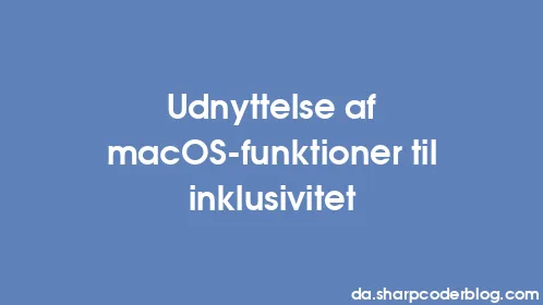 Udnyttelse af macOS-funktioner til inklusivitet - Thumbnail