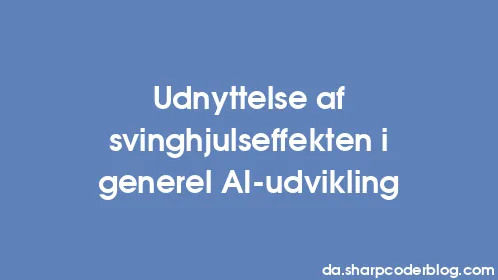 Udnyttelse af svinghjulseffekten i generel AI-udvikling - Thumbnail