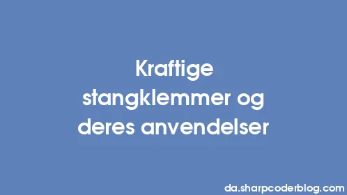 Kraftige stangklemmer og deres anvendelser - Thumbnail