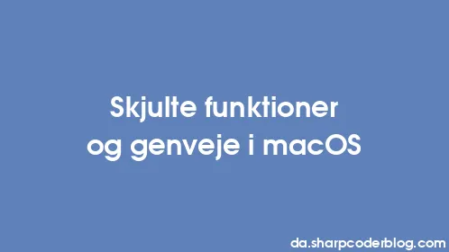 Skjulte funktioner og genveje i macOS - Thumbnail