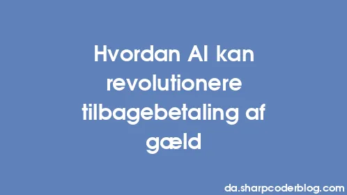Hvordan AI kan revolutionere tilbagebetaling af gæld - Thumbnail