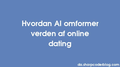 Hvordan AI omformer verden af ​​online dating - Thumbnail