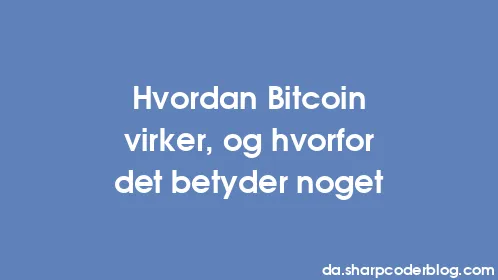Hvordan Bitcoin virker, og hvorfor det betyder noget - Thumbnail