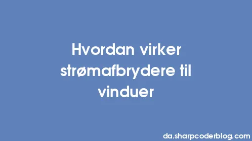 Hvordan virker strømafbrydere til vinduer - Thumbnail