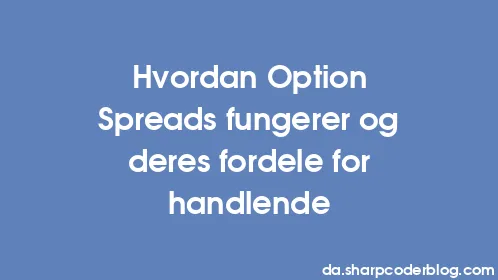 Hvordan Option Spreads fungerer og deres fordele for handlende - Thumbnail