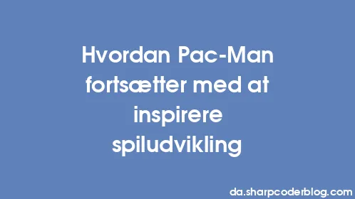Hvordan Pac-Man fortsætter med at inspirere spiludvikling - Thumbnail