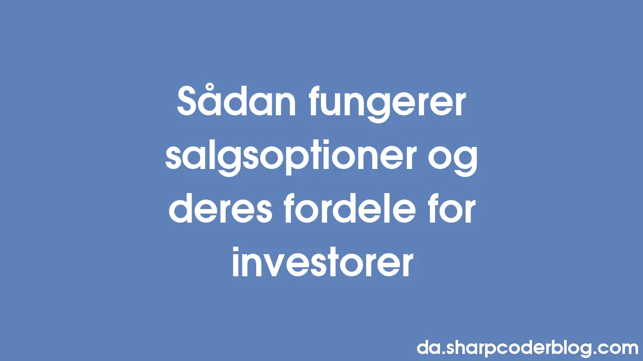 S dan fungerer salgsoptioner og deres fordele for investorer sharp