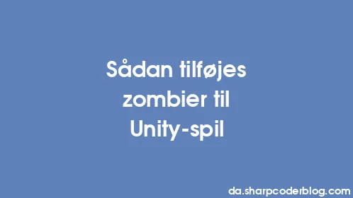 Sådan tilføjes zombier til Unity-spil - Thumbnail