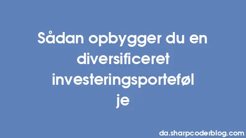 Sådan opbygger du en diversificeret investeringsportefølje - Thumbnail