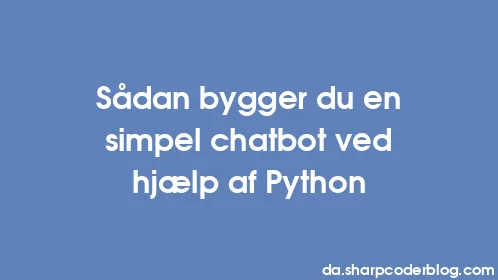 Sådan bygger du en simpel chatbot ved hjælp af Python - Thumbnail