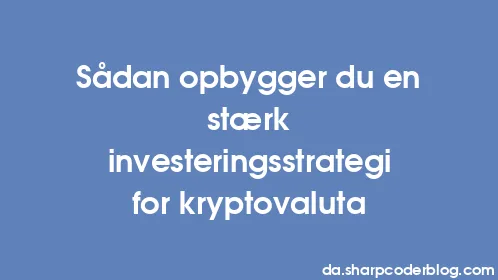 Sådan opbygger du en stærk investeringsstrategi for kryptovaluta - Thumbnail