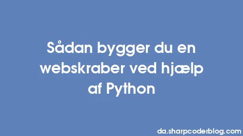 Sådan bygger du en webskraber ved hjælp af Python - Thumbnail