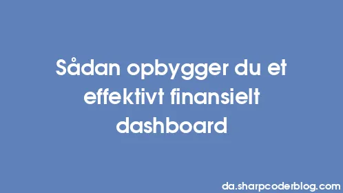 Sådan opbygger du et effektivt finansielt dashboard - Thumbnail